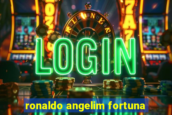 ronaldo angelim fortuna